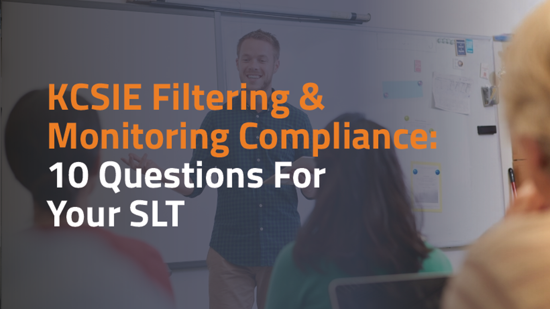 Comply with KCSIE filtering and monitoring: 10 important questions for your SLT